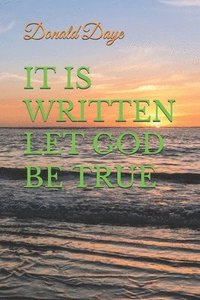 bokomslag It Is Written Let God Be True