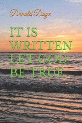 bokomslag It Is Written Let God Be True