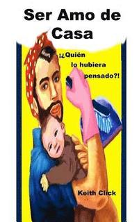 bokomslag Ser Amo de Casa: ¡¿Quién lo hubiera pensado?!