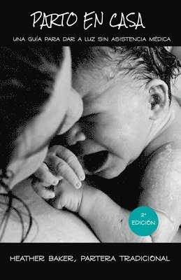 bokomslag Parto En Casa: Una Guía Para Dar A Luz Sin Asistencia Médica
