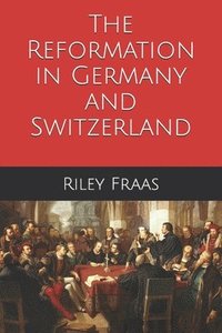 bokomslag The Reformation in Germany and Switzerland