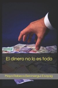 bokomslag El Dinero No Lo Es Todo