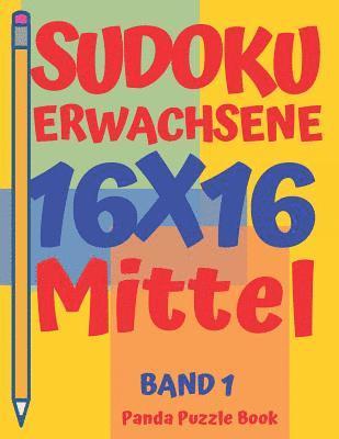 bokomslag sudoku erwachsene 16x16 - Mittel - Band 1: Sudoku 16x16 - Logikspiele Für Erwachsene - Denkspiele Für Erwachsene