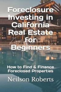bokomslag Foreclosure Investing in California Real Estate for Beginners: How to Find & Finance Foreclosed Properties