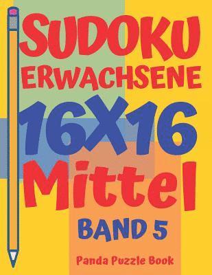 bokomslag Sudoku Erwachsene 16x16 - Mittel - Band 5: Sudoku 16x16 - Logikspiele Für Erwachsene - Denkspiele Für Erwachsene