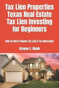 bokomslag Tax Lien Properties Texas Real Estate Tax Lien Investing for Beginners: How to Find & Finance Tax Lien & Tax Deed Sales
