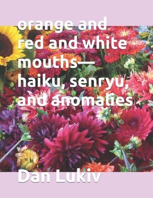 bokomslag orange and red and white mouths-haiku, senryu, and anomalies