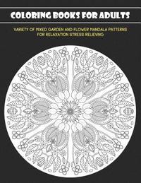 bokomslag Coloring Books for Adults: Variety of Mixed Garden and Flower Mandala Patterns for Relaxation Stress Relieving