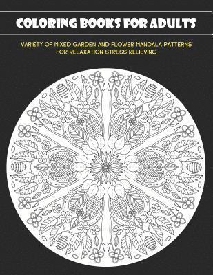 bokomslag Coloring Books for Adults: Variety of Mixed Garden and Flower Mandala Patterns for Relaxation Stress Relieving