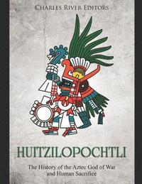 bokomslag Huitzilopochtli: The History of the Aztec God of War and Human Sacrifice