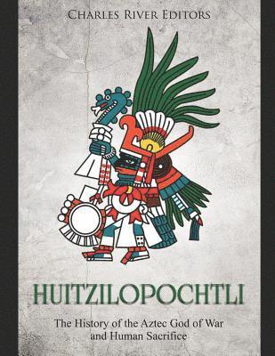 bokomslag Huitzilopochtli: The History of the Aztec God of War and Human Sacrifice