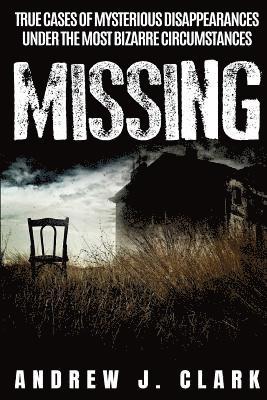 bokomslag Missing: True Cases of Mysterious Disappearances under the Most Bizarre Circumstances