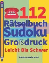 bokomslag 112 Rätselbuch Sudoku Großdruck Leicht Bis Schwer: Logikspiele Für Erwachsene - Denkspiele Erwachsene - Rätselbuch Grosse Schrift