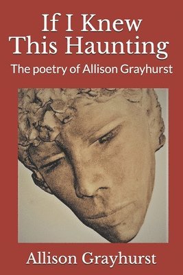 bokomslag If I Knew This Haunting: The poetry of Allison Grayhurst