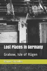 bokomslag Lost Places in Germany: Grabow, Isle of Rügen