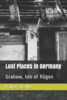 bokomslag Lost Places in Germany: Grabow, Isle of Rügen