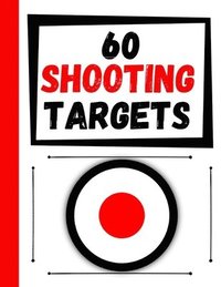 bokomslag 60 Shooting Targets: Large Paper Perfect for Rifles / Firearms / BB / AirSoft / Pistols / Archery & Pellet Guns