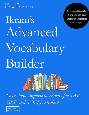bokomslag Ikram's Advanced Vocabulary Builder: Over 6000 Important Words for SAT, GRE and TOEFL Students