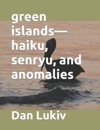 bokomslag Green Islands-Haiku, Senryu, And Anomali