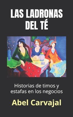 Las Ladronas del Té: Historias de timos y estafas en los negocios 1