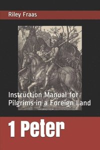bokomslag 1 Peter: Instruction Manual for Pilgrims in a Foreign Land