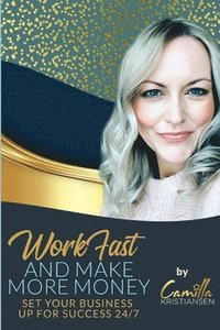 bokomslag Work fast and make more money!: Set your business up for success 24/7