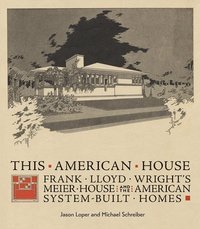 bokomslag This American House: Frank Lloyd Wright's Meier House and the American System-Built Homes