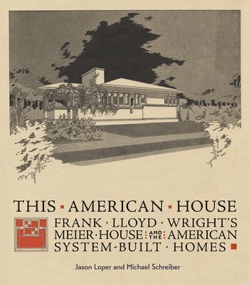 bokomslag This American House: Frank Lloyd Wright's Meier House and the American System-Built Homes