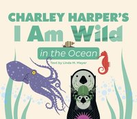 bokomslag Charley Harper's I Am Wild in the Ocean Board Book