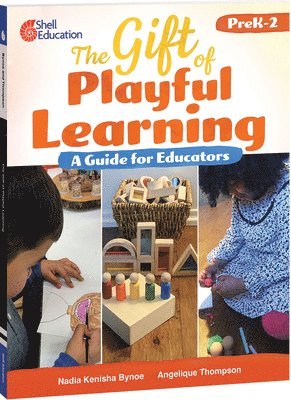 Nadia Kenisha Bynoe, Angelique Thompson - The Gift of Playful Learning: A Guide for Educators, Häftad