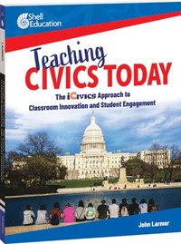 bokomslag Teaching Civics Today: The iCivics Approach to Classroom Innovation and Student Engagement
