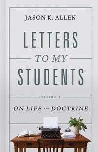 bokomslag Letters to My Students, Volume 3: On Life and Doctrine Volume 3