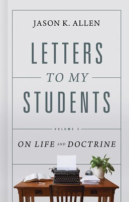 Letters to My Students, Volume 3: On Life and Doctrine Volume 3 1