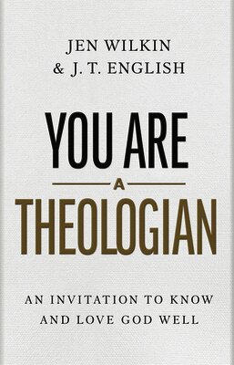 J.T. English, Jen Wilkin - You Are a Theologian, Inbunden