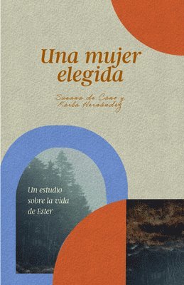 bokomslag Una Mujer Elegida: Un Estudio Sobre El Libro De Ester