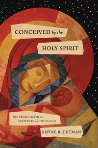 bokomslag Conceived by the Holy Spirit: The Virgin Birth in Scripture and Theology