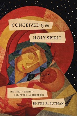 Conceived by the Holy Spirit: The Virgin Birth in Scripture and Theology 1
