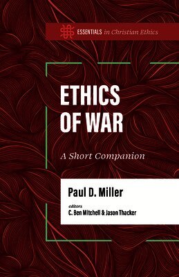 Paul D. Miller, Jason Thacker - Ethics Of War, The, Häftad