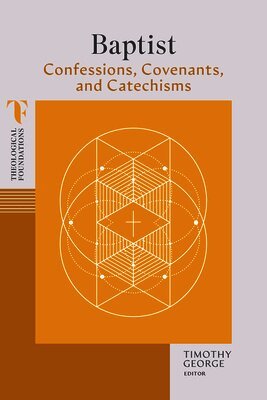 Timothy George, Timothy George - Baptist Confessions, Covenants, and Catechisms, Häftad