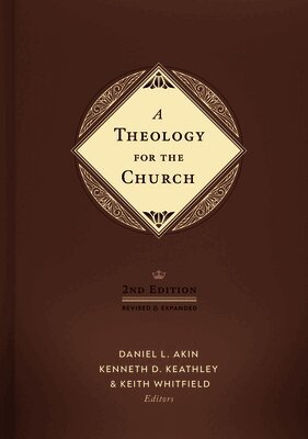 Daniel L. Akin, Kenneth D. Keathley, Keith Whitfield, Daniel L. Akin, Kenneth D. Keathley, Akin, Kenneth D Keathley, Keith S Whitfield - Theology for the Church 2nd Edition, A, Inbunden