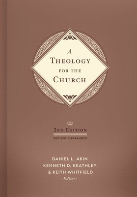 Daniel L. Akin, Daniel L. Akin, Kenneth D. Keathley, Akin, Kenneth D Keathley, Keith S Whitfield - Theology for the Church 2nd Edition, A, Inbunden