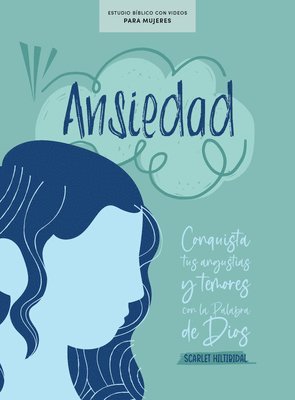 Ansiedad - Estudio Bíblico Con Videos Para Mujeres: Conquista Tus Angustias Y Temores Con La Palabra de Dios 1