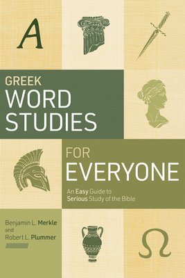 Greek Word Studies for Everyone: An Easy Guide to Serious Study of the Bible 1
