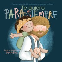 bokomslag Te Quiero Para Siempre: La Historia de David Y Mefiboset