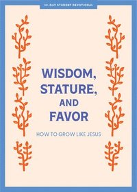 bokomslag Wisdom, Stature, And Favor Teen Devotional