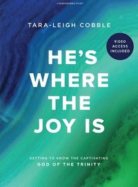 bokomslag He's Where the Joy Is - Bible Study Book with Video Access: Getting to Know the Captivating God of the Trinity
