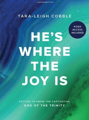 He's Where the Joy Is - Bible Study Book with Video Access: Getting to Know the Captivating God of the Trinity 1