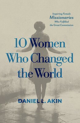 Daniel L. Akin - 10 Women Who Changed the World, Häftad