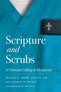 bokomslag Scripture and Scrubs: A Christian Calling to Healthcare
