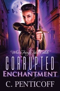 bokomslag Corrupted Enchantment: When Fairy Tales Collide